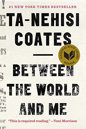 Ta – Nehisi Coates: “Between The World And Me”