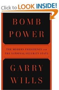 Bomb Power The Modern Presidency and the National Security State by Garry Wills