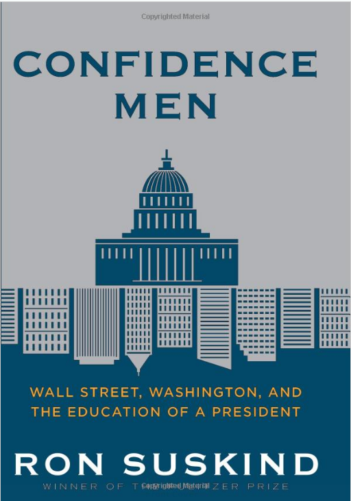 Confidence Men – Wall Street, Washington, and the Education of a President by Ron Suskind