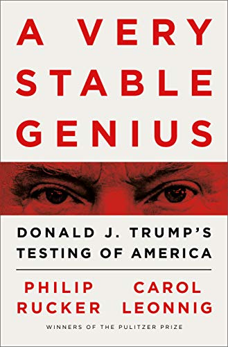 Reflections by George Kennedy on "A Very Stable Genius - Donald J. Trump's Testing of America" by  Philip Rucker and Carol Leonnig